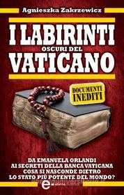 Ebook I labirinti oscuri del Vaticano di Agnieszka Zakrzewicz edito da Newton Compton Editori
