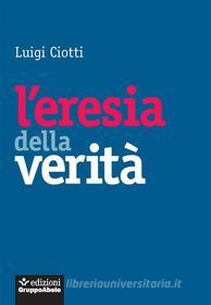 Ebook L'eresia della verità di Luigi Ciotti edito da Edizioni Gruppo Abele