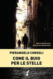 Ebook Come il buio per le stelle di Pier Angelo Consoli edito da Io Scrittore