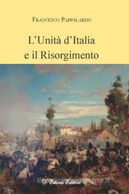 Ebook L’Unità d’Italia e il Risorgimento di Francesco Pappalardo edito da D&apos;Ettoris Editori