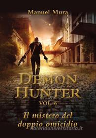 Ebook Demon Hunter vol.6 - Il mistero del doppio omicidio di Manuel Mura edito da Youcanprint Self-Publishing