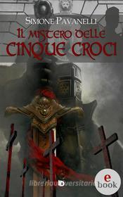 Ebook Il mistero delle cinque croci di Simone Pavanelli edito da Edizioni DrawUp