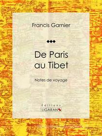 Ebook De Paris au Tibet di Ligaran, Francis Garnier edito da Ligaran