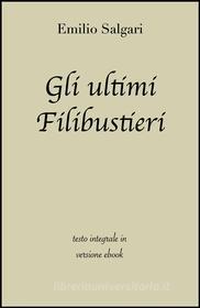 Ebook Gli ultimi Filibustieri di Emilio Salgari in ebook di Emilio Salgari, Grandi Classici edito da Grandi Classici