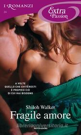 Ebook Fragile amore (I Romanzi Extra Passion) di Walker Shiloh edito da Mondadori