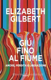 Ebook Giù fino al fiume di Gilbert Elizabeth edito da Einaudi
