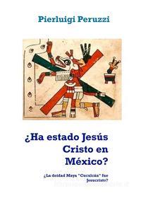 Ebook ¿Ha estado Jesús Cristo en México? di Pierluigi Peruzzi edito da Books on Demand
