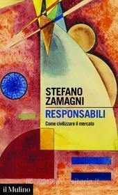 Ebook Responsabili di Stefano Zamagni edito da Società editrice il Mulino, Spa