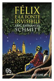 Ebook Félix e la fonte invisibile di Eric-Emmanuel Schmitt edito da Edizioni e/o