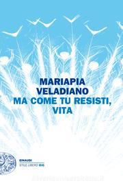 Ebook Ma come tu resisti, vita di Veladiano Mariapia edito da Einaudi