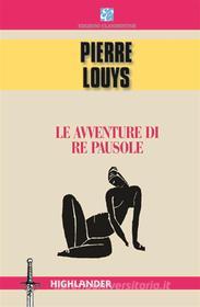 Ebook Le avventure di Re Pausole di Pierre Louys edito da Edizioni Clandestine