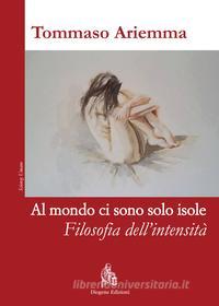 Ebook Al mondo ci sono solo isole. Filosofia dell'intensità di TOMMASO ARIEMMA edito da Diogene Edizioni