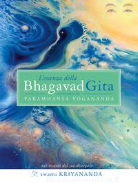 Ebook L&apos;essenza della Bhagavad Gita di Swami Kriyananda, Paramhansa Yogananda edito da Ananda Edizioni