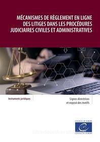 Ebook Mécanismes de règlement en ligne des litiges dans les procédures judiciaires civiles et administratives di Conseil de l'Europe edito da Conseil de l'Europe