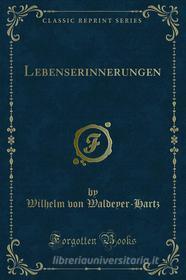 Ebook Lebenserinnerungen di Wilhelm von Waldeyer, Hartz edito da Forgotten Books