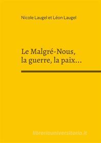 Ebook Le Malgré-Nous, la guerre, la paix... di Nicole Laugel edito da Books on Demand