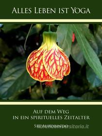 Ebook Auf dem Weg in ein spirituelles Zeitalter di Sri Aurobindo edito da Sri Aurobindo Digital Edition