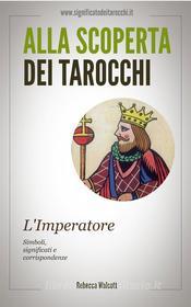 Ebook L&apos;Imperatore negli Arcani Maggiori dei Tarocchi di Rebecca Walcott edito da LEMNISCATA