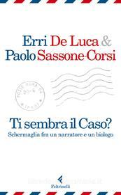 Ebook Ti sembra il caso? di Paolo Sassone-Corsi, Erri De Luca edito da Feltrinelli Editore