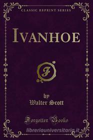 Ebook Ivanhoe di Walter Scott edito da Forgotten Books