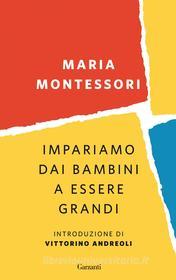 Ebook Impariamo dai bambini a essere grandi di Maria Montessori edito da Garzanti