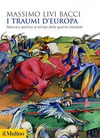 Ebook I traumi d'Europa di Massimo Livi Bacci edito da Società editrice il Mulino, Spa