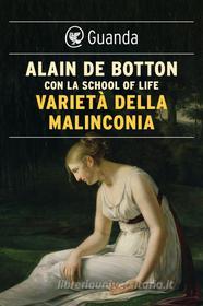 Ebook Varietà della malinconia di Alain de Botton edito da Guanda