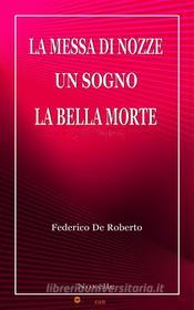 Libro Ebook La messa di nozze & Un sogno & La bella morte di Federico De Roberto di Youcanprint