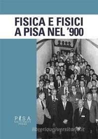 Ebook Fisica e Fisici a Pisa nel '900 di AA.VV. edito da Pisa University Press