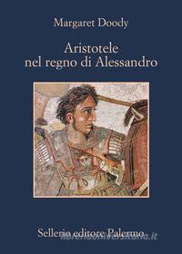 Ebook Aristotele nel regno di Alessandro di Margaret Doody edito da Sellerio Editore