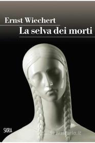 Ebook La selva dei morti di Ernst Wiechert edito da Skira