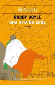 Ebook Una vita da eroe di Roddy Doyle edito da Guanda