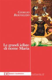 Ebook Le grandi iellate di nome Maria di Giorgio Bertolizio edito da Edizioni Clandestine