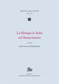 Ebook La filologia in Italia nel Rinascimento di Carlo Caruso, Emilio Russo edito da Edizioni di Storia e Letteratura