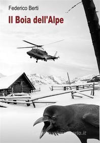 Ebook Il Boia dell'Alpe. di Federico Berti edito da Federico Berti
