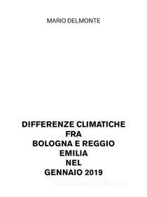 Ebook Differenze climatiche fra Bologna e Reggio Emilia nel Gennaio 2019 di Mario Delmonte edito da Youcanprint