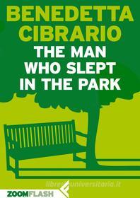 Ebook The Man Who Slept in the Park di Benedetta Cibrario edito da Zoom Feltrinelli