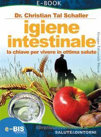 Ebook Igiene Intestinale di Christian Tal Schaller, Dr. Christian Tal Schaller edito da Bis Edizioni