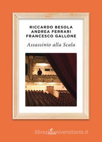 Ebook Assassinio alla Scala di Riccardo Besola, Andrea Ferrari, Francesco Gallone edito da Centauria