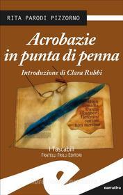 Ebook Acrobazie in punta di penna di Rita Parodi Pizzorno edito da Fratelli Frilli Editori