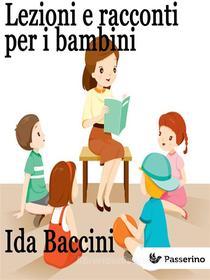 Ebook Lezioni e racconti per i bambini di Ida Baccini edito da Passerino Editore