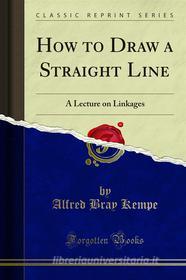 Ebook How to Draw a Straight Line di Alfred Bray Kempe edito da Forgotten Books