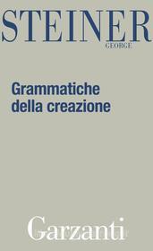 Ebook Grammatiche della creazione di George Steiner edito da Garzanti