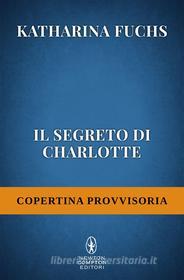 Ebook Il segreto di Charlotte di Katharina Fuchs edito da Newton Compton Editori