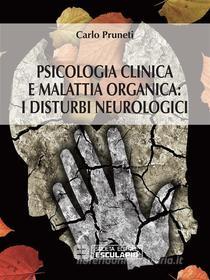 Ebook Psicologia Clinica e Malattia Organica: i disturbi neurologici di Carlo Pruneti edito da Società Editrice Esculapio