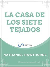 Ebook La Casa de los Siete Tejados di Hawthorne, Nathaniel, Nathaniel Hawthorne edito da Jose Luis Borja