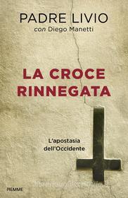 Ebook La Croce rinnegata di Fanzaga Livio, Manetti Diego edito da Piemme