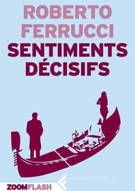 Ebook Sentiments décisifs di Roberto Ferrucci edito da Zoom Feltrinelli