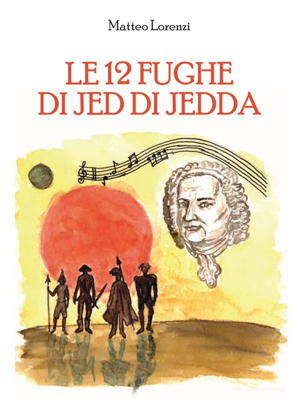 Ebook Le 12 fughe di Jed di Jedda di Matteo Lorenzi edito da Youcanprint