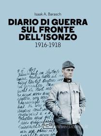 Ebook Diario di guerra sul fronte dell'Isonzo di Barasch Isaak A. edito da LEG Edizioni